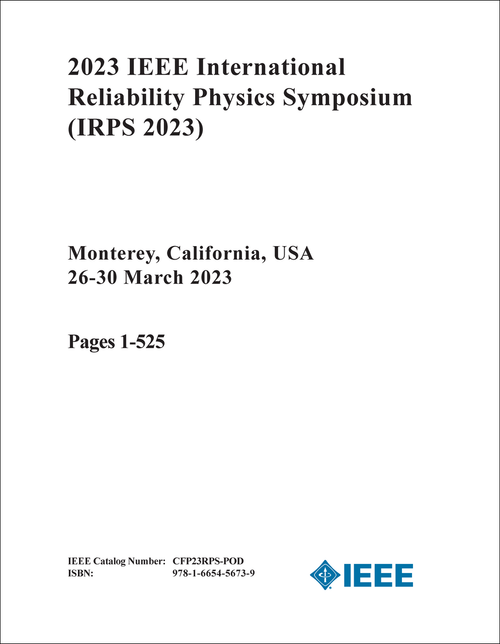 RELIABILITY PHYSICS SYMPOSIUM. IEEE INTERNATIONAL. 2023. (IRPS 2023) (2 VOLS)