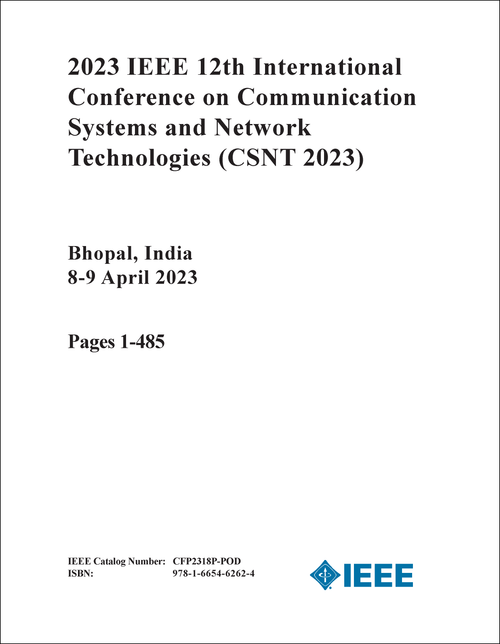 COMMUNICATION SYSTEMS AND NETWORK TECHNOLOGIES. IEEE INTERNATIONAL CONFERENCE. 12TH 2023. (CSNT 2023) (2 VOLS)