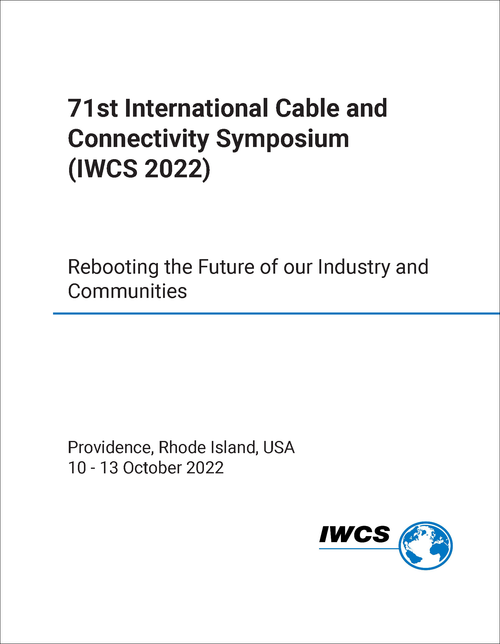 CABLE AND CONNECTIVITY SYMPOSIUM. INTERNATIONAL. 71ST 2022. (IWCS 2022) REBOOTING THE FUTURE OF OUR INDUSTRY AND COMMUNITIES