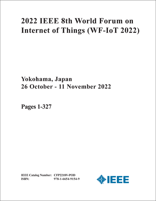 INTERNET OF THINGS. IEEE WORLD FORUM. 8TH 2022. (WF-IoT 2022) (2 VOLS)