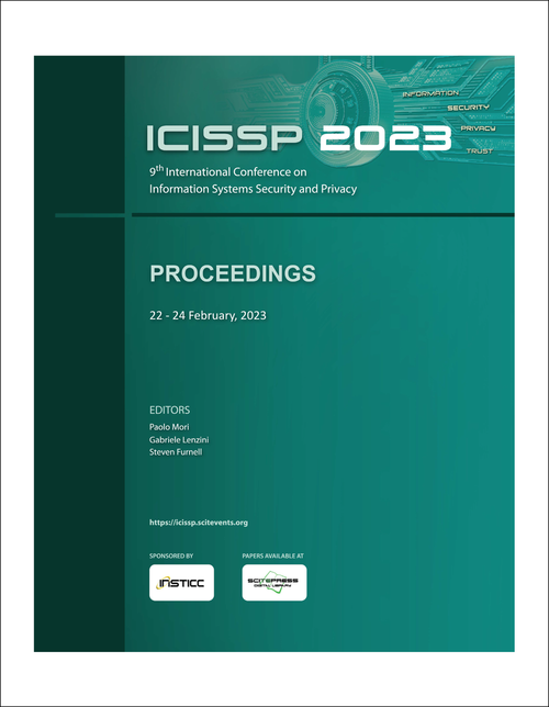 INFORMATION SYSTEMS SECURITY AND PRIVACY. INTERNATIONAL CONFERENCE. 9TH 2023. (ICISSP 2023)