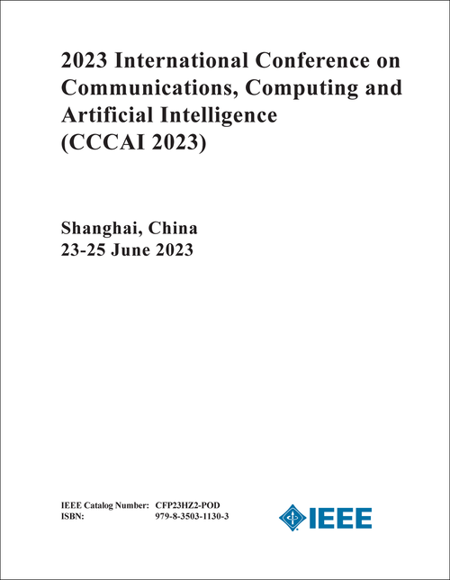 COMMUNICATIONS, COMPUTING AND ARTIFICIAL INTELLIGENCE. INTERNATIONAL CONFERENCE. 2023. (CCCAI 2023)