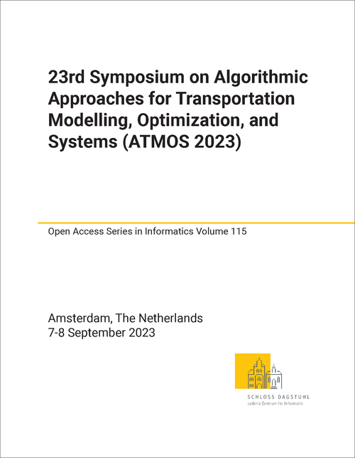 ALGORITHMIC APPROACHES FOR TRANSPORTATION MODELLING, OPTIMIZATION, AND SYSTEMS. SYMPOSIUM. 23RD 2023. (ATMOS 2023)