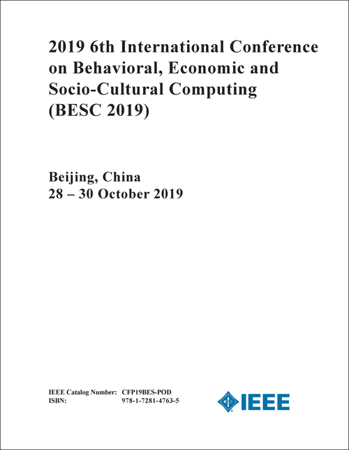 BEHAVIORAL, ECONOMIC AND SOCIO-CULTURAL COMPUTING. INTERNATIONAL CONFERENCE. 6TH 2019. (BESC 2019)