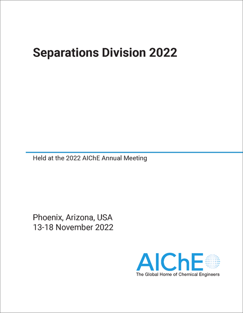 SEPARATIONS DIVISION. 2022. HELD AT THE 2022 AICHE ANNUAL MEETING