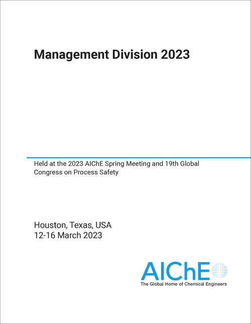 MANAGEMENT DIVISION. 2023. HELD AT THE 2023 AICHE SPRING MEETING AND 19TH GLOBAL CONGRESS ON PROCESS SAFETY