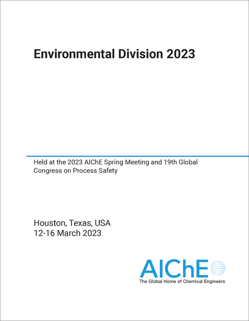 ENVIRONMENTAL DIVISION. 2023. HELD AT THE 2023 AICHE SPRING MEETING AND 19TH GLOBAL CONGRESS ON PROCESS SAFETY