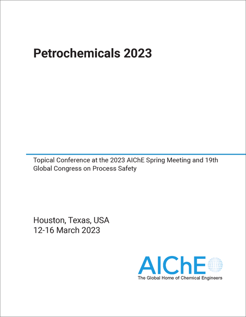 PETROCHEMICALS. 2023. TOPICAL CONFERENCE AT THE 2023 AICHE SPRING MEETING AND 19TH GLOBAL CONGRESS ON PROCESS SAFETY