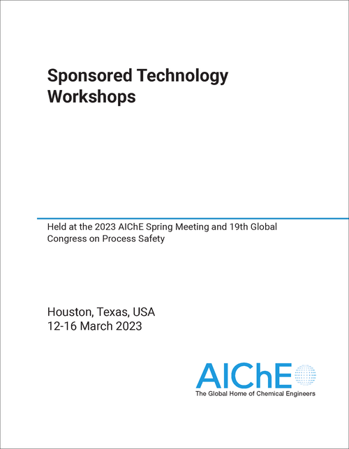 SPONSORED TECHNOLOGY WORKSHOPS. 2023. HELD AT THE 2023 AICHE SPRING MEETING AND 19TH GLOBAL CONGRESS ON PROCESS SAFETY