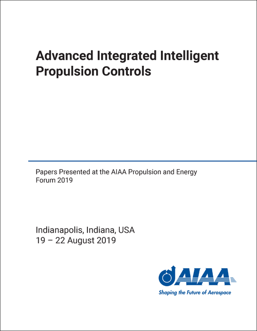 ADVANCED INTEGRATED INTELLIGENT PROPULSION CONTROLS. PAPERS PRESENTED AT THE AIAA PROPULSION AND ENERGY FORUM 2019