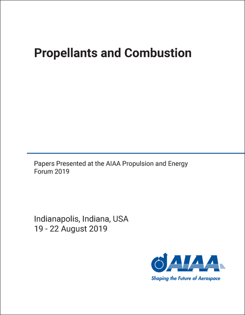 PROPELLANTS AND COMBUSTION. PAPERS PRESENTED AT THE AIAA PROPULSION AND ENERGY FORUM 2019