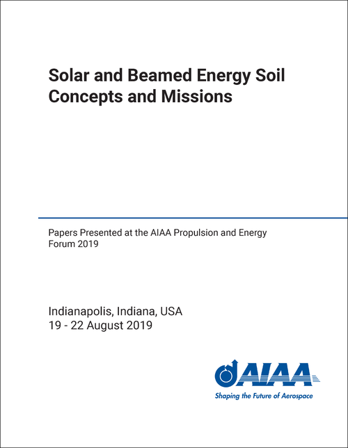SOLAR AND BEAMED ENERGY SAIL CONCEPTS AND MISSIONS. PAPERS PRESENTED AT THE AIAA PROPULSION AND ENERGY FORUM 2019