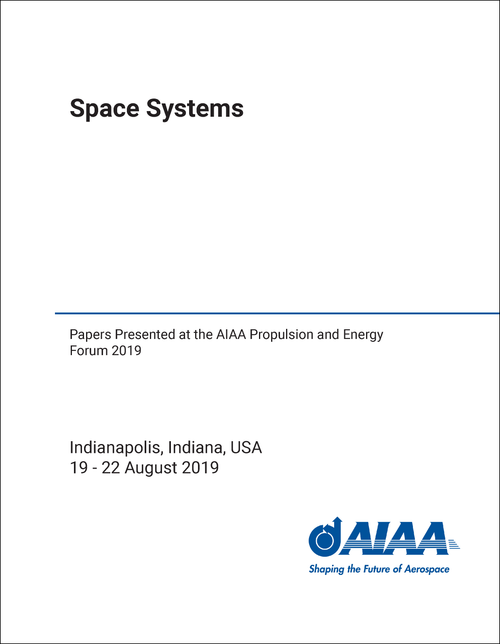 SPACE SYSTEMS. PAPERS PRESENTED AT THE AIAA PROPULSION AND ENERGY FORUM 2019