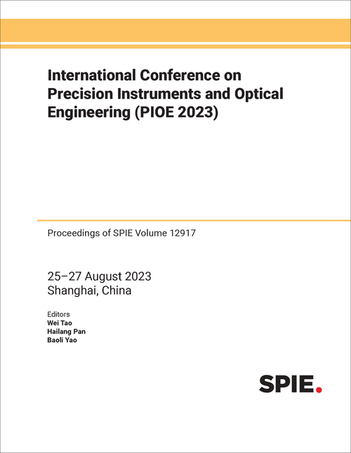 INTERNATIONAL CONFERENCE ON PRECISION INSTRUMENTS AND OPTICAL ENGINEERING (PIOE 2023)