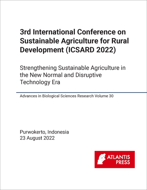 SUSTAINABLE AGRICULTURE FOR RURAL DEVELOPMENT. INTERNATIONAL CONFERENCE. 3RD 2022. (ICSARD 2022)  STRENGTHENING SUSTAINABLE AGRICULTURE IN THE NEW NORMAL AND DISRUPTIVE TECHNOLOGY ERA