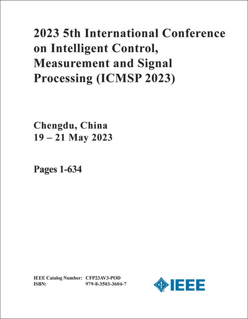 INTELLIGENT CONTROL, MEASUREMENT AND SIGNAL PROCESSING. INTERNATIONAL CONFERENCE. 5TH 2023. (ICMSP 2023) (2 VOLS)