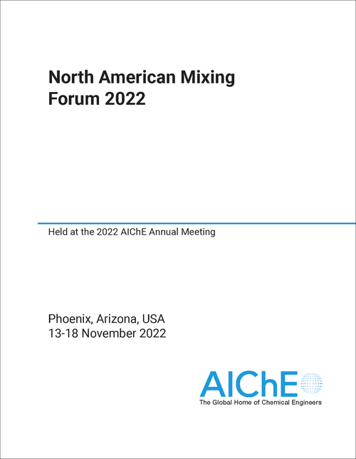 NORTH AMERICAN MIXING FORUM. 2022. HELD AT THE 2022 AICHE ANNUAL MEETING