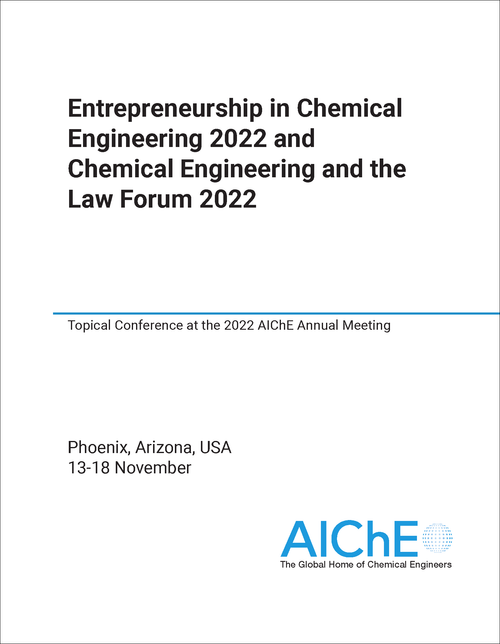 ENTREPRENEURSHIP IN CHEMICAL ENGINEERING. 2022. (AND CHEMICAL ENGINEERING AND THE LAW FORUM) TOPICAL CONFERENCE AT THE 2022 AICHE ANNUAL MEETING