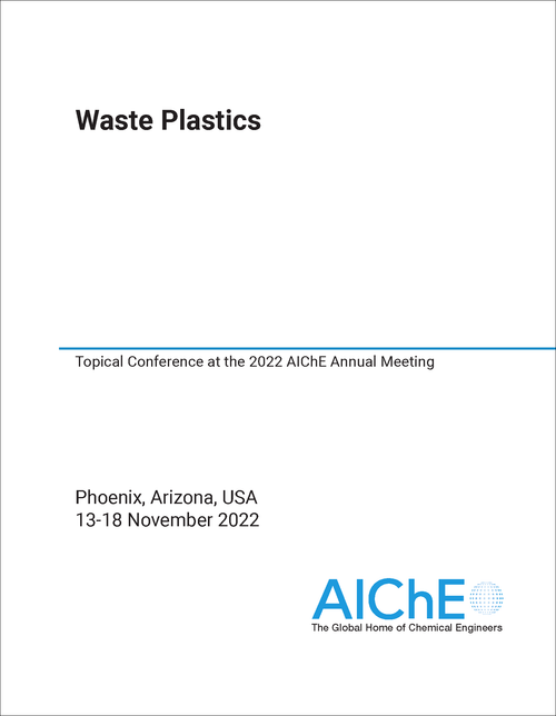 WASTE PLASTICS. 2022. TOPICAL CONFERENCE AT THE 2022 AICHE ANNUAL MEETING