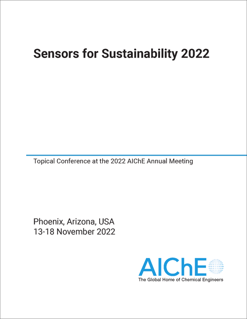 SENSORS FOR SUSTAINABILITY. 2022. TOPICAL CONFERENCE AT THE 2022 AICHE ANNUAL MEETING