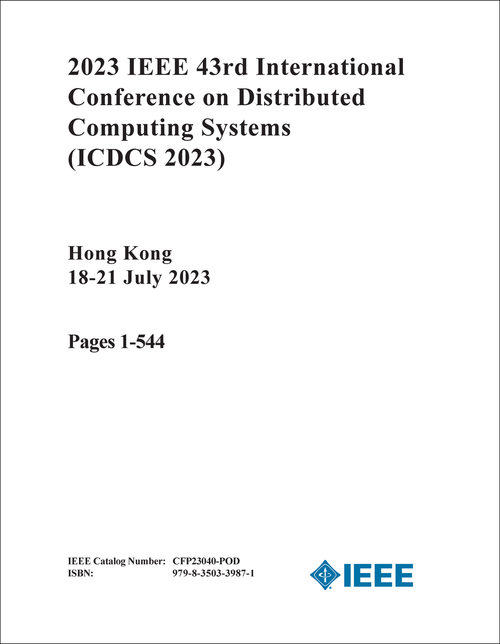 DISTRIBUTED COMPUTING SYSTEMS. IEEE INTERNATIONAL CONFERENCE. 43RD 2023. (ICDCS 2023) (2 VOLS)