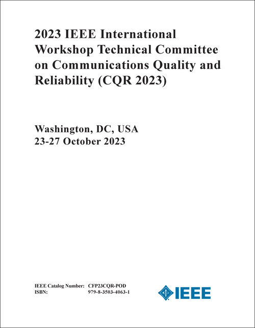 COMMUNICATIONS QUALITY AND RELIABILITY. IEEE INTERNATIONAL WORKSHOP TECHNICAL COMMITTEE. 2023. (CQR 2023)