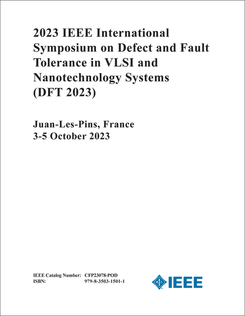 DEFECT AND FAULT TOLERANCE IN VLSI AND NANO TECHNOLOGY SYSTEMS. IEEE INTERNATIONAL SYMPOSIUM. 2023. (DFT 2023)