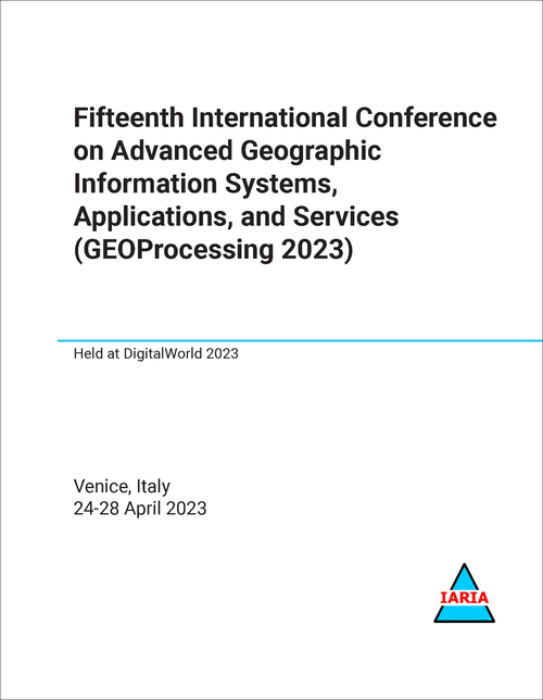 ADVANCED GEOGRAPHIC INFORMATION SYSTEMS, APPLICATIONS, AND SERVICES. INTERNATIONAL CONFERENCE. 15TH 2023. (GEOPROCESSING 2023)