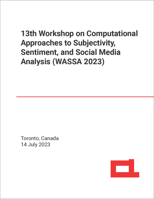 COMPUTATIONAL APPROACHES TO SUBJECTIVITY, SENTIMENT, AND SOCIAL MEDIA ANALYSIS. WORKSHOP. 13TH 2023. (WASSA 2023)