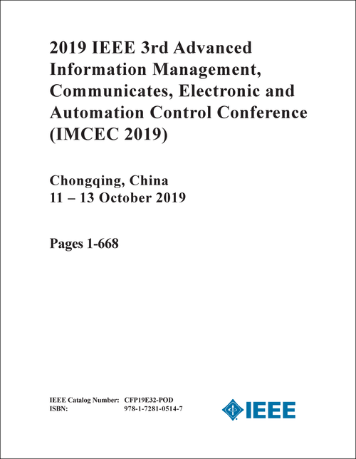 ADVANCED INFORMATION MANAGEMENT, COMMUNICATES, ELECTRONIC AND AUTOMATION CONTROL CONFERENCE. IEEE. 2019. (IMCEC 2019) (3 VOLS)