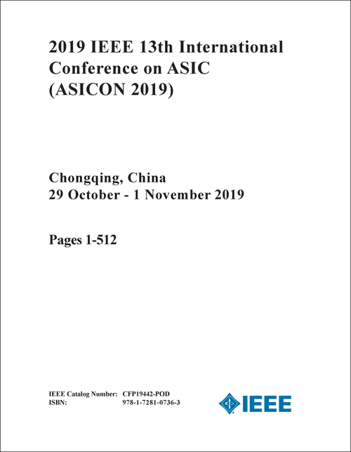 ASIC. IEEE INTERNATIONAL CONFERENCE. 13TH 2019. (ASICON 2019) (2 VOLS)