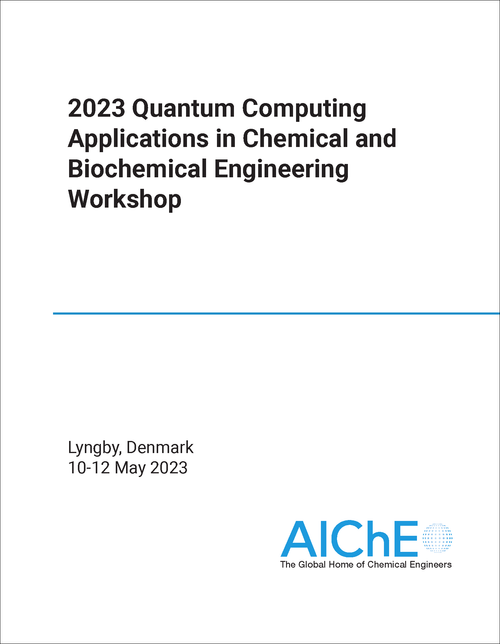 QUANTUM COMPUTING APPLICATIONS IN CHEMICAL AND BIOCHEMICAL ENGINEERING WORKSHOP.  2023.