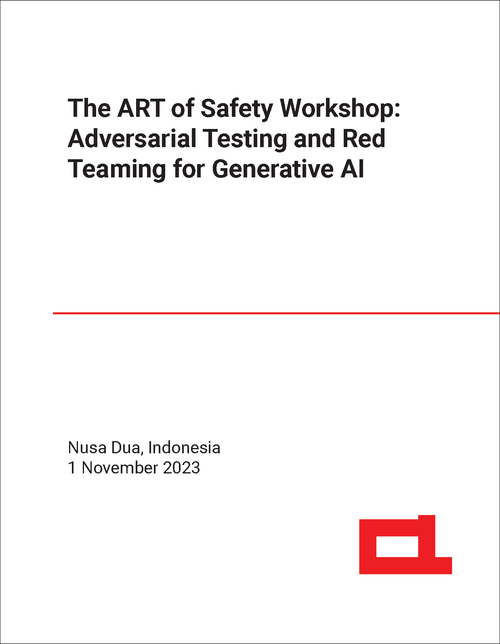 ART OF SAFETY WORKSHOP: ADVERSARIAL TESTING AND RED TEAMING FOR GENERATIVE AI. 2023.