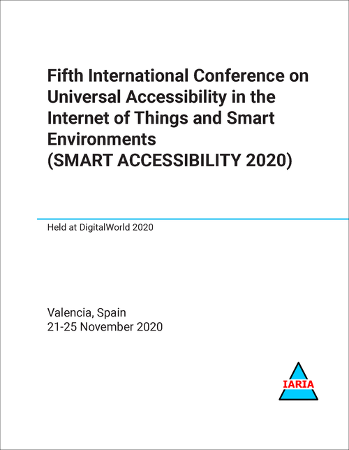 UNIVERSAL ACCESSIBILITY IN THE INTERNET OF THINGS AND SMART ENVIRONMENTS. INTERNATIONAL CONFERENCE. 5TH 2020. (SMART ACCESSIBILITY 2020)