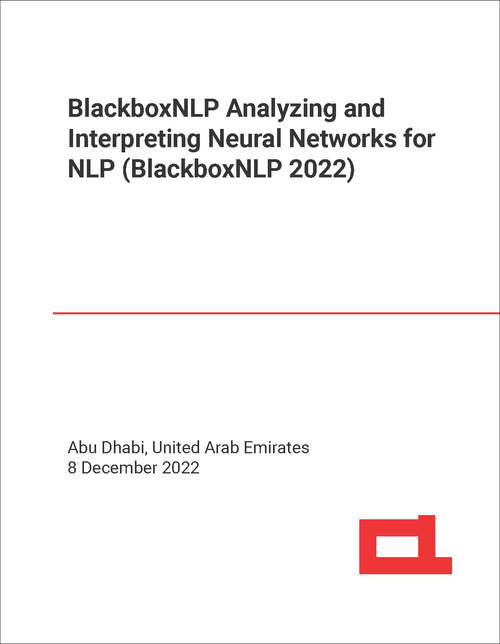 BLACKBOXNLP ANALYZING AND INTERPRETING NEURAL NETWORKS FOR NLP. WORKSHOP. 2022. (BlackboxNLP 2022)