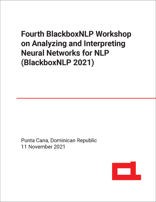 ANALYZING AND INTERPRETING NEURAL NETWORKS FOR NLP. BLACKBOXNLP WORKSHOP. 4TH 2021. (BLACKBOXNLP 2021)