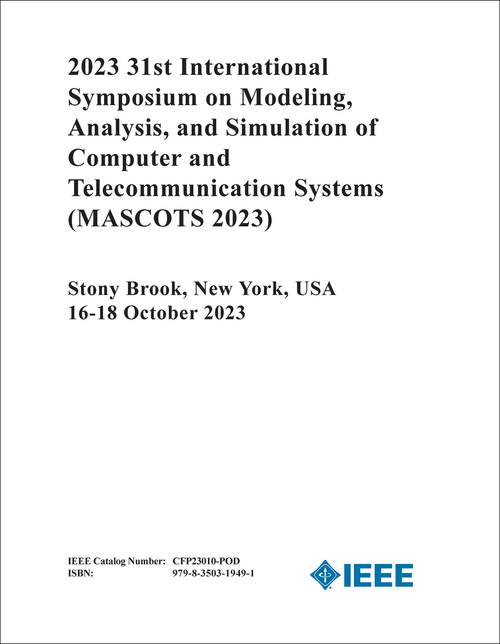 MODELING, ANALYSIS, AND SIMULATION OF COMPUTER AND TELECOMMUNICATION SYSTEMS. INTERNATIONAL SYMPOSIUM. 31ST 2023. (MASCOTS 2023)