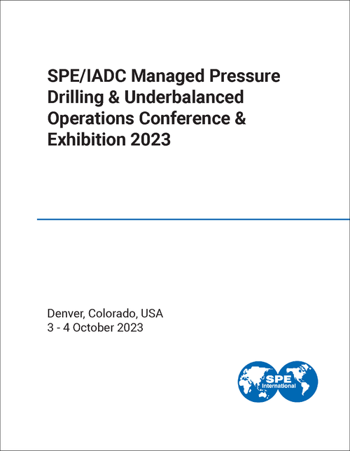 MANAGED PRESSURE DRILLING AND UNDERBALANCED OPERATIONS CONFERENCE AND EXHIBITION. SPE/IADC. 2023.