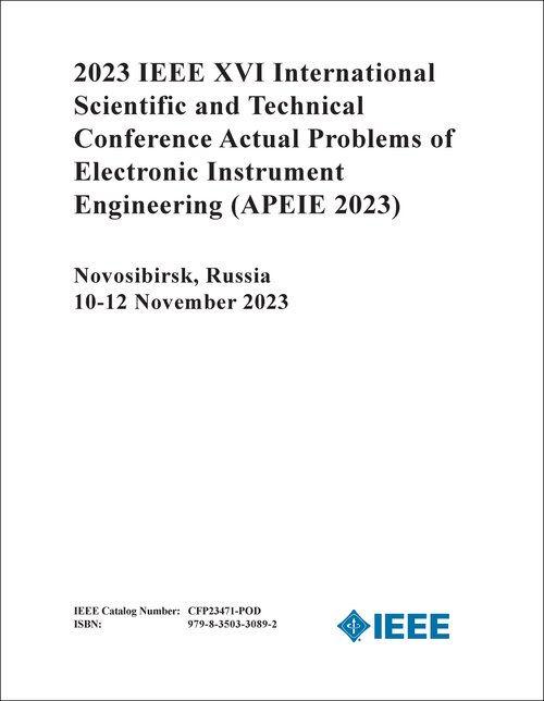 ACTUAL PROBLEMS OF ELECTRONIC INSTRUMENT ENGINEERING. IEEE INTERNATIONAL SCIENTIFIC AND TECHNICAL CONFERENCE. 16TH 2023. (APEIE 2023)