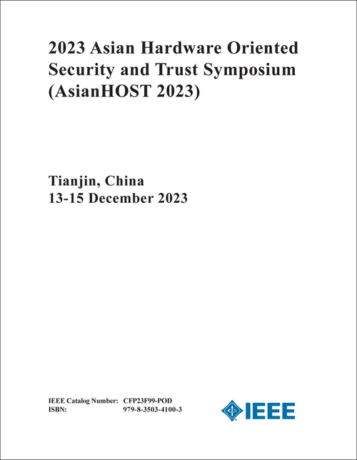 HARDWARE ORIENTED SECURITY AND TRUST SYMPOSIUM. ASIAN. 2023. (AsianHOST 2023)