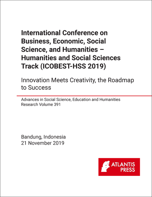BUSINESS, ECONOMIC, SOCIAL SCIENCE, AND HUMANITIES - HUMANITIES AND SOCIAL SCIENCES TRACK. INTERNATIONAL CONFERENCE. 2019. (ICOBEST-HSS 2019) INNOVATION MEETS CREATIVITY, THE ROADMAP TO SUCCESS