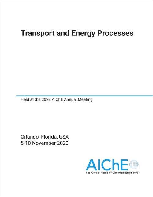 TRANSPORT AND ENERGY PROCESSES. HELD AT THE 2023 AICHE ANNUAL MEETING