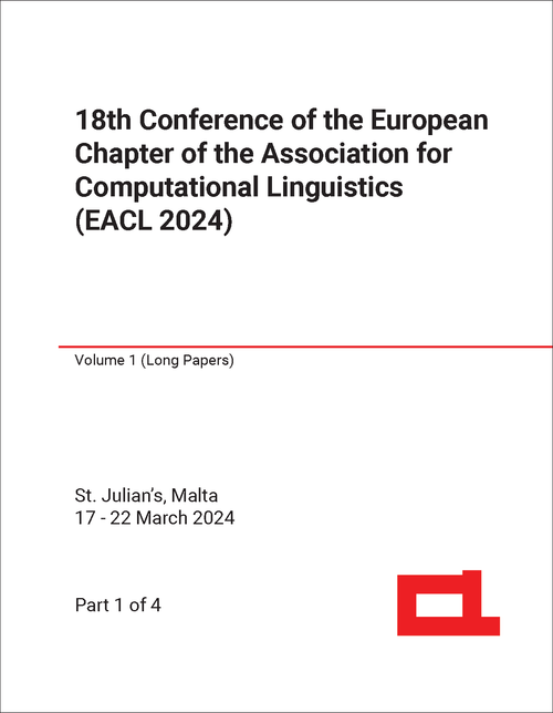 ASSOCIATION FOR COMPUTATIONAL LINGUISTICS. EUROPEAN CHAPTER CONFERENCE. 18TH 2024. (EACL 2024) LONG PAPERS (4 PARTS)