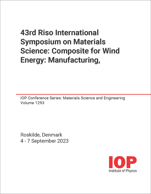 MATERIALS SCIENCE. RISO INTERNATIONAL SYMPOSIUM. 43RD 2023. COMPOSITE FOR WIND ENERGY: MANUFACTURING, OPERATION AND END-OF-LIFE