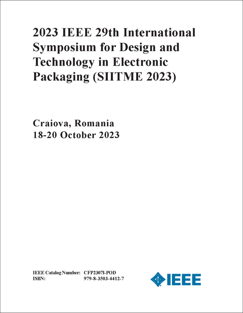 DESIGN AND TECHNOLOGY IN ELECTRONIC PACKAGING. IEEE INTERNATIONAL SYMPOSIUM. 29TH 2023. (SIITME 2023)