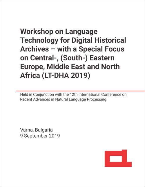 LANGUAGE TECHNOLOGY FOR DIGITAL HISTORICAL ARCHIVES - WITH A SPECIAL FOCUS ON CENTRAL-, (SOUTH-)EASTERN EUROPE, MIDDLE EAST AND NORTH AFRICA. WORKSHOP. 2019. (LT-DHA 2019) (HELD IN CONJUNCTION WITH RANLP 2019)