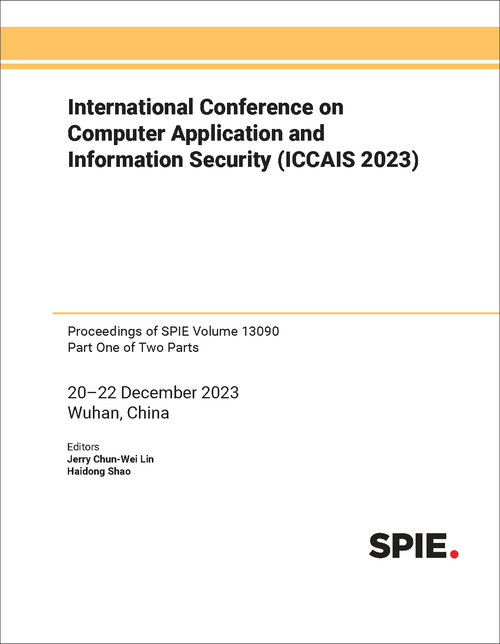 INTERNATIONAL CONFERENCE ON COMPUTER APPLICATION AND INFORMATION SECURITY (ICCAIS 2023) (2 PARTS)