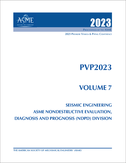 PRESSURE VESSELS AND PIPING CONFERENCE. 2023. PVP2023, VOLUME 7: SEISMIC ENGINEERING; ASME NONDESTRUCTIVE EVALUATION, DIAGNOSIS AND PROGNOSIS (NDPD) DIVISION
