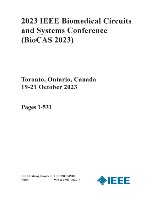 BIOMEDICAL CIRCUITS AND SYSTEMS CONFERENCE. IEEE. 2023. (BioCAS 2023) (2 VOLS)