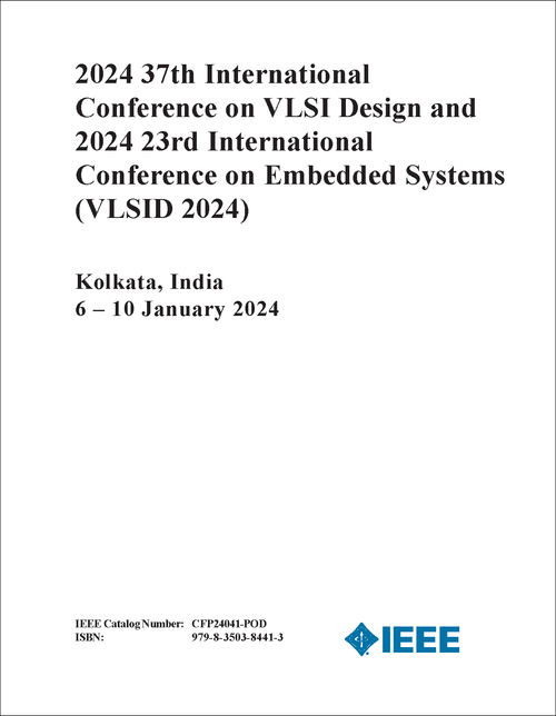 VLSI DESIGN. INTERNATIONAL CONFERENCE. 37TH 2024. (VLSID 2024) (AND 2024 23RD INTERNATIONAL CONFERENCE ON EMBEDDED SYSTEMS)